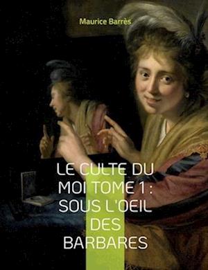 Le culte du moi Tome 1 : Sous l'oeil des barbares