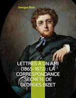 Lettres à un ami (1865-1872) : la correspondance secrète de Georges Bizet