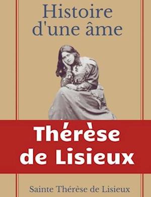Histoire d'une âme : La Bienheureuse Thérèse