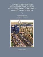 Les Villes retrouvées: Thèbes d'Égypte, Ninive, Babylone, Troie, Carthage, Pompéi, Herculanum