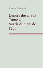 L'encre des maux Tome 2 Sortir du "jeu" de l'égo