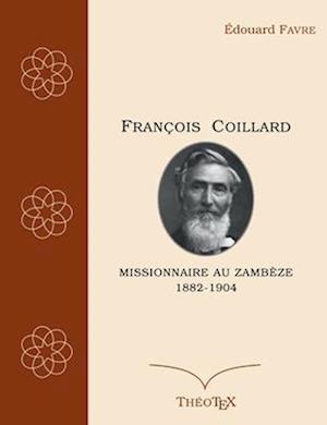 François Coillard, missionnaire au Zambèze, 1882-1904