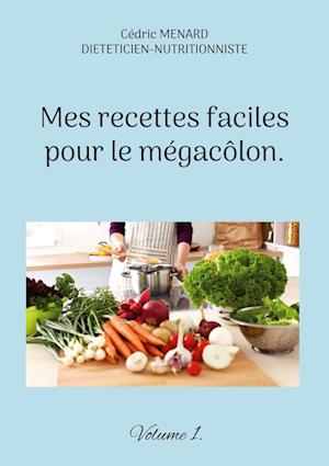 Mes recettes faciles pour le mégacôlon.