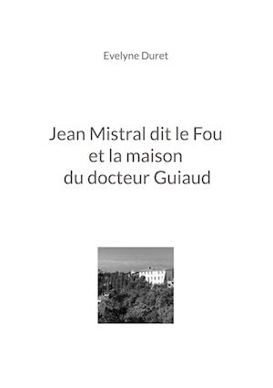 Jean Mistral dit le Fou et la maison du docteur Guiaud