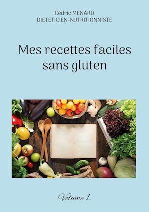 Mes recettes faciles sans gluten.