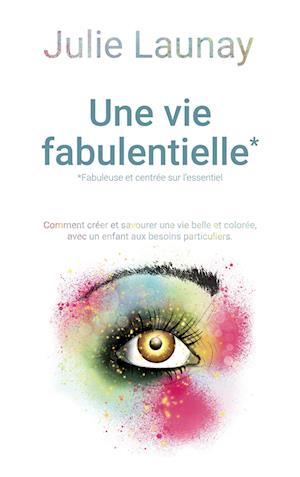 Une vie Fabulentielle*, *fabuleuse et centrée sur l'essentiel