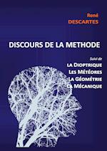 Discours de la Méthode suivi de la Dioptrique, les Météores, la Géométrie et le traité de Mécanique