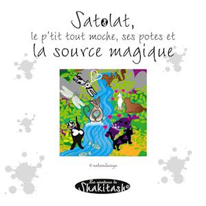 Satolat, le p'tit tout moche, ses potes et la source magique