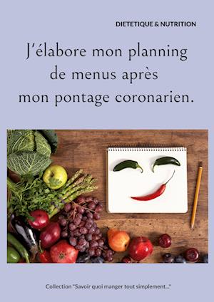 J'élabore mon planning de menus après mon pontage coronarien.