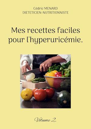 Mes recettes faciles pour l'hyperuricémie.