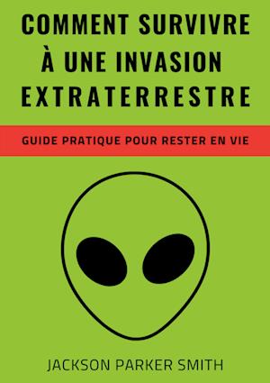 Comment survivre à une invasion extraterrestre