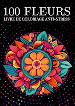 100 fleurs Livre de coloriage anti-stress pour adulte