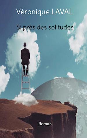 Si près des solitudes