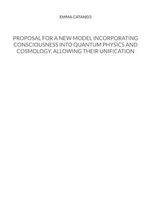 Proposal for a new model incorporating consciousness into quantum physics and cosmology, allowing their unification