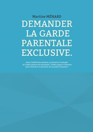 Demander la garde parentale exclusive.