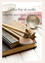 Mon livre de recettes adaptées aux règles abondantes.