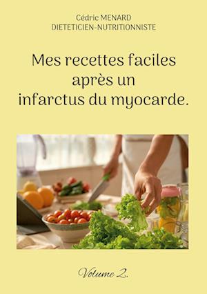 Mes recettes faciles après un infarctus du myocarde.