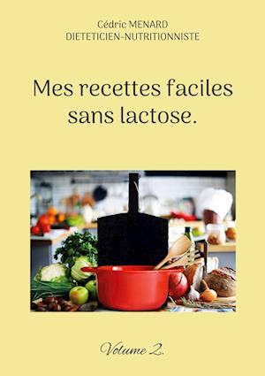 Mes recettes faciles sans lactose.