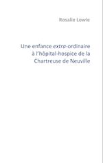 Une enfance extra-ordinaire à l'hôpital-hospice de la Chartreuse de Neuville