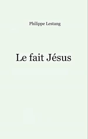 Le fait Jésus