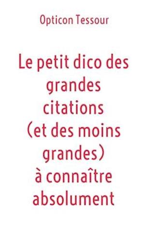 Le petit dico des grandes citations (et des moins grandes) à connaître absolument