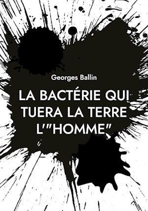 La bactérie qui tuera la Terre l'"HOMME"