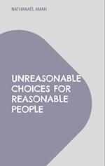 Unreasonable choices for reasonable people