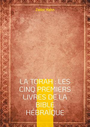 La Torah : Les cinq premiers livres de la Bible hébraïque