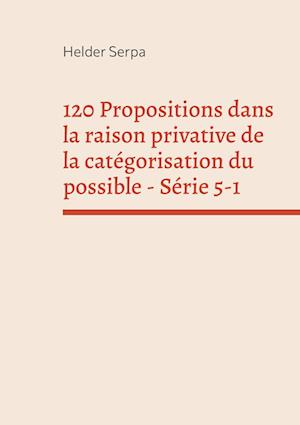 120 Propositions dans la raison privative de la catégorisation du possible - Série 5-1