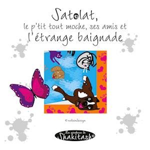 Satolat, le p'tit tout moche ses amis et l'étrange baignade