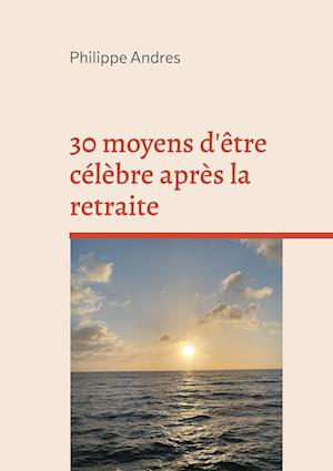 30 moyens d'être célèbre après la retraite