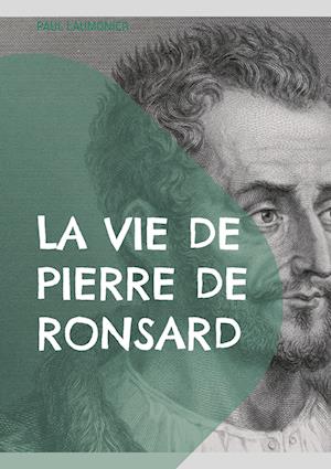 La vie de Pierre de Ronsard