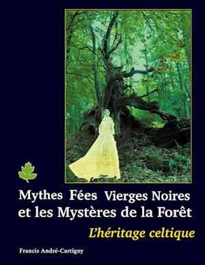 Mythes, fées, vierges noires et les mystères de la forêt