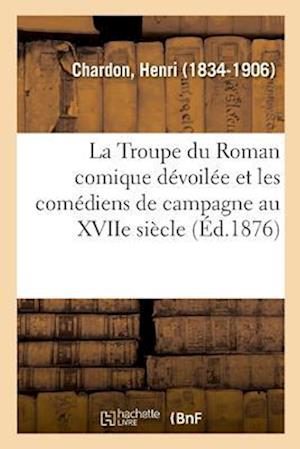 La Troupe Du Roman Comique Dévoilée Et Les Comédiens de Campagne Au Xviie Siècle