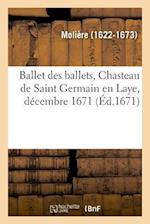 Ballet Des Ballets, Chasteau de Saint Germain En Laye, Décembre 1671