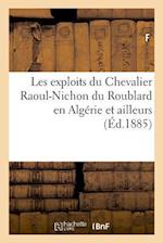 Les Exploits Du Chevalier Raoul-Nichon Du Roublard En Algérie Et Ailleurs