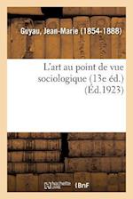 L'Art Au Point de Vue Sociologique (13e Éd.)