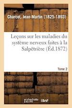 Leçons Sur Les Maladies Du Système Nerveux Faites À La Salpêtrière. Tome 2