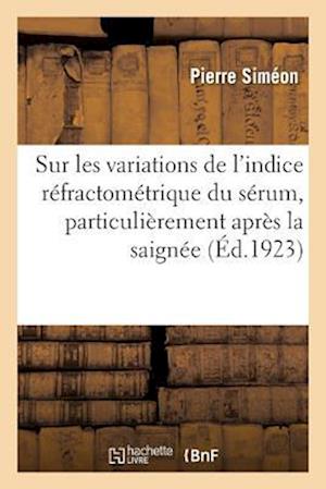 Sur Les Variations de l'Indice Réfractométrique Du Sérum, Particulièrement Après La Saignée