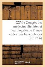 Xxvie Congrès Des Médecins Aliénistes Et Neurologistes de France Et Des Pays de Langue Française