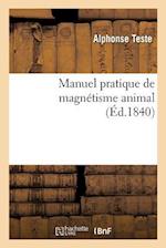 Manuel Pratique de Magnétisme Animal, Exposition Méthodique Des Procédés Employés