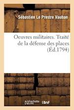 Oeuvres militaires. Traité de la défense des places