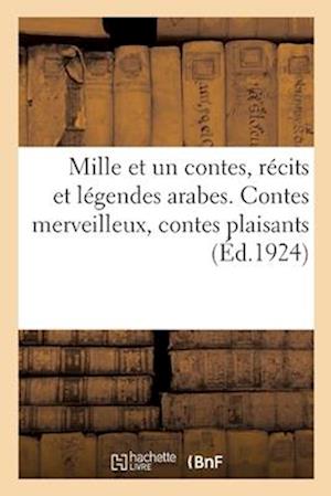 Mille et un contes, récits et légendes arabes. Contes merveilleux, contes plaisants