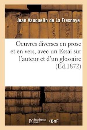 Oeuvres diverses en prose et en vers, précédées d'un Essai sur l'auteur et suivies d'un glossaire