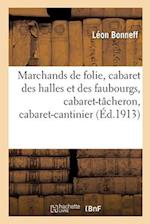 Marchands de Folie, Cabaret Des Halles Et Des Faubourgs, Cabaret-Tacheron, Cabaret-Cantinier