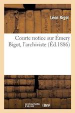 Courte Notice Sur Émery Bigot, l'Archiviste