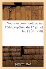 Nouveau Commentaire Sur l'Édit Perpétuel Du 12 Juillet 1611