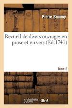 Recueil de Divers Ouvrages En Prose Et En Vers. Tome 2