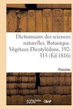 Dictionnaire Des Sciences Naturelles. Planches. Botanique. Végétaux Dicotylédons, 192-313