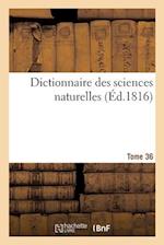 Dictionnaire Des Sciences Naturelles. Tome 36. Oka-Osk